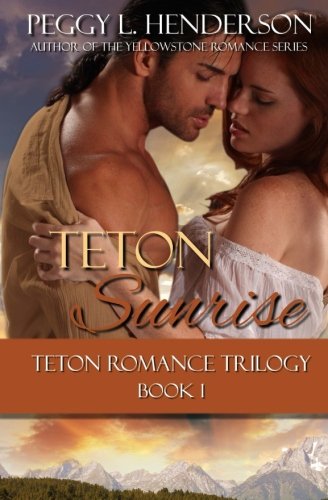 Teton Sunrise: Teton Romance Trilogy, Book 1 (Volume 1)