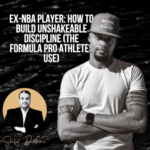 Ex-NBA Player: How to Build UNSHAKEABLE Discipline (The Formula Pro Athletes Use) Podcast Por  arte de portada