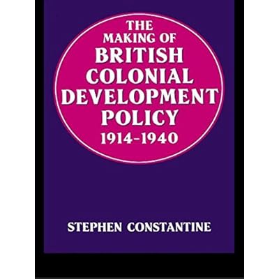 The Making of British Colonial Development Policy 1914-1940