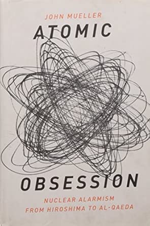 Atomic Obsession: Nuclear Alarmism from Hiroshima to Al-Qaeda