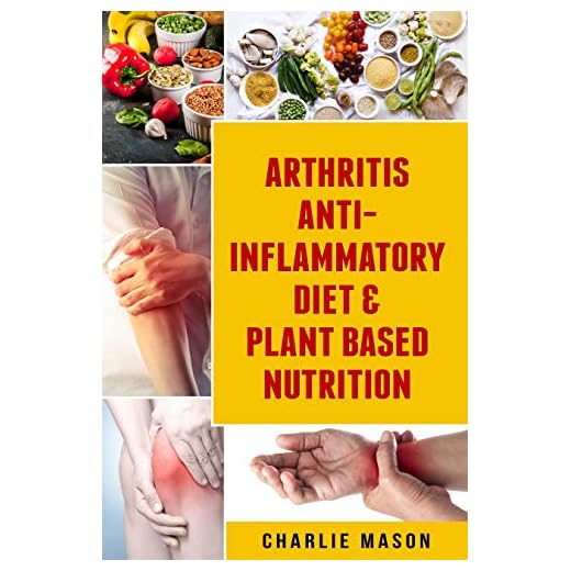 Arthritis Anti Inflammatory Diet & Plant Based Nutrition