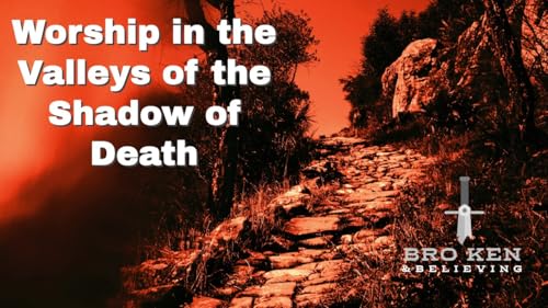 Worship in the Valleys of the Shadow of Death - 62
