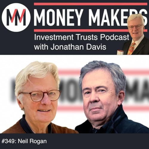 349: Money Makers Investment Trusts Podcast - Neil Rogan (IAD) (29 Aug 2026)