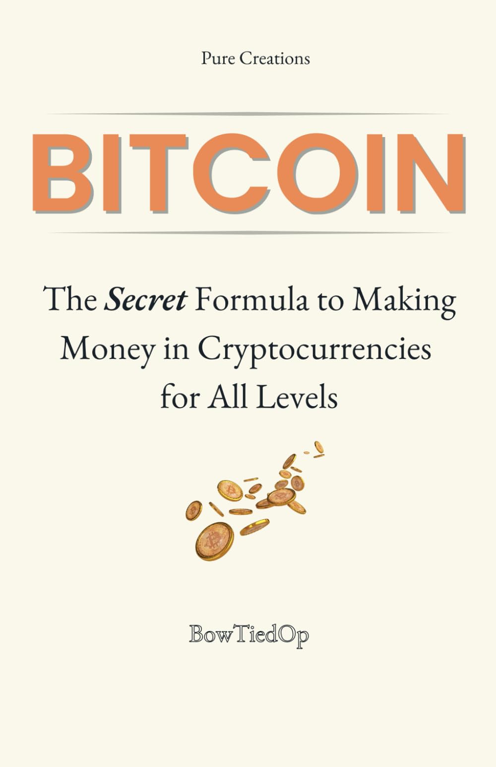 Bitcoin: The Secret Formula to Making Money in Cryptocurrencies: A Short  Practical Guide All Levels (Beginner, Intermediate, Advanced) : Op,  Bowtied: Amazon.sg: Books