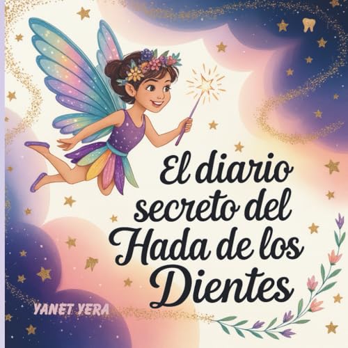 El diario secreto del Hada de los Dientes: Pequeñas aventuras mágicas por cada diente que se cae.