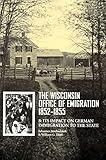 The Wisconsin Office of Emigration 1852-1855 and Its Impact on German Immigration to the State