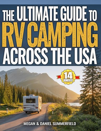 The Ultimate Guide to RV Camping Across The USA: 50 States of Expert-Vetted Campground Gems, National Parks & Natural Wonders | The Stress-Free Bible for Your Smarter, Safer, Unforgettable Adventures