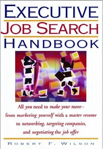 Buy Executive Job Search Handbook: All You Need to Make Your Move - From Marketing Yourself With a Master Resume to Networking, Targeting Companies, and Negotiating the Job Offer — BookShops.in