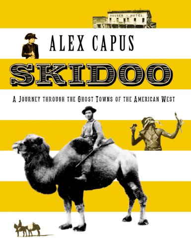 Skidoo: A Journey Through the Ghost Towns of the American West (Haus Publishing - Armchair Traveller)