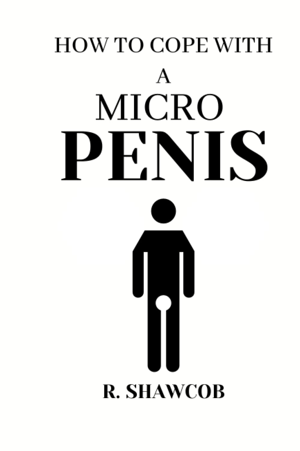 HOW TO COPE WITH A MICRO PENIS: Outrageous, inappropriately funny joke notebook looks like a real 6”x9” paperback -awesome gift to fool your friends with!