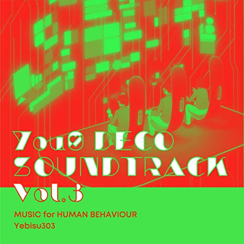 You0 DECO SOUNDTRACK Vol.3 MUSIC for HUMAN BEHAVIOUR Yebisu303 You0 DECO SOUNDTRACK Vol.3 MUSIC for HUMAN BEHAVIOUR Yebisu303