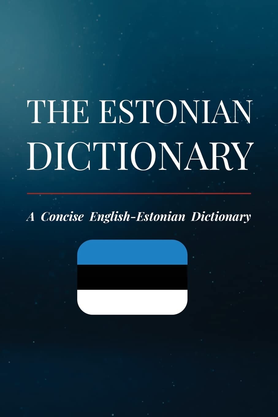 The Estonian Dictionary: A Concise English-Estonian Dictionary