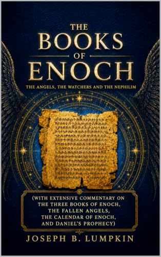 The Books of Enoch: The Angels, The Watchers and The Nephilim (With Extensive Commentary on the Three Books of Enoch, the Fallen Angels, the Calendar of Enoch, and Daniel’s Prophecy)