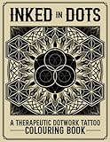 Inked in Dots: A Therapeutic Dotwork Tattoo Colouring book