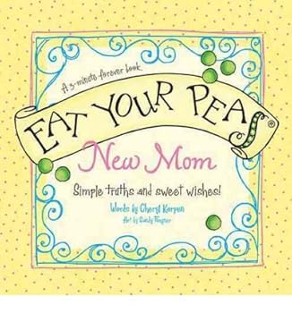 Eat Your Peas, New Mom: Simple Truths and Sweet Wishes
