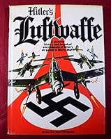Hitler's Luftwaffe - A Pictorial History and Technical Encyclopedia of Hitler's Airpower in World War II B000LBQ7PU Book Cover
