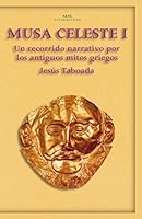 Musa Celeste I: Un Recorrido Narrativo Por Los Antiguos Mitos Griegos 844601825X Book Cover