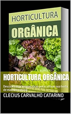 Horticultura Orgânica: Descubra as principais dicas para cultivar...