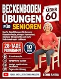 BECKENBODEN ÜBUNGEN FÜR SENIOREN ÜBER 60: Sanfte Kegelübungen für bessere Blasenkontrolle, weniger Harnverlust, stärkere Körpermitte und mehr Selbstvertrauen zu Hause
