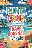 Punta Cana Dominican Republic Travel Journal for Kids: With Prompts to Record Your Big Adventures