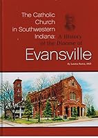The Catholic Church In Southwestern Indiana: A History Of The Diocese Of Evansville 2746816458 Book Cover