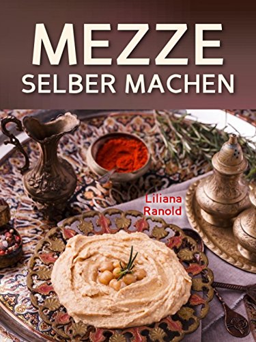Amazon Com Libanesische Kuche Mezze Schnell Und Einfach Selber Machen Authentische Vorspeisen Ganz Erklart Original Rezepte Snacks German Edition Ebook Ranold Liliana Kindle Store 