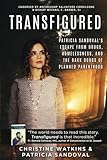 Transfigured: Patricia Sandoval's Escape from Drugs, Homelessness, and the Back Doors of Planned Parenthood