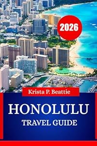 HONOLULU TRAVEL GUIDE 2026: Essential Island Adventures & Beach Life for Your Next Escape