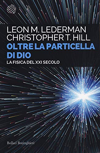 Oltre la particella di Dio. La fisica del XXI secolo