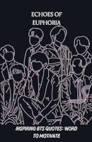 Echoes of Euphoria: Inspiring BTS Quotes: Word to Motivate B0CCCVPXW8 Book Cover