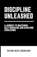 Vista 1 de Discipline Unleashed A Journey to Mastering Self-Discipline and Achieving Excellence