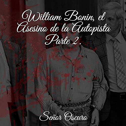 William Bonin, el Asesino de la Autopista. Parte 2. Podcast By  cover art