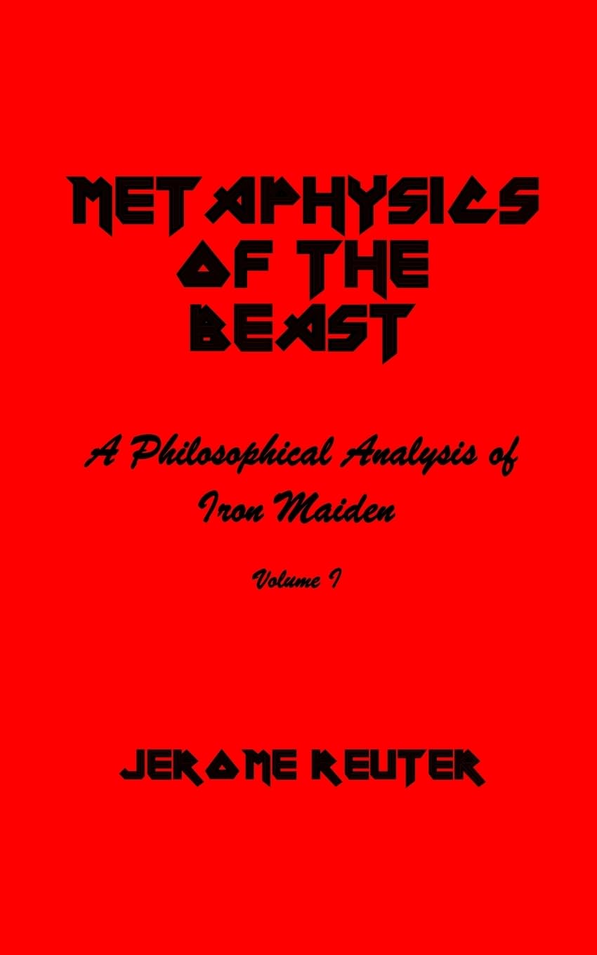Metaphysics of the Beast: A Philosophical Analysis of Iron Maiden Volume I 1980-1984