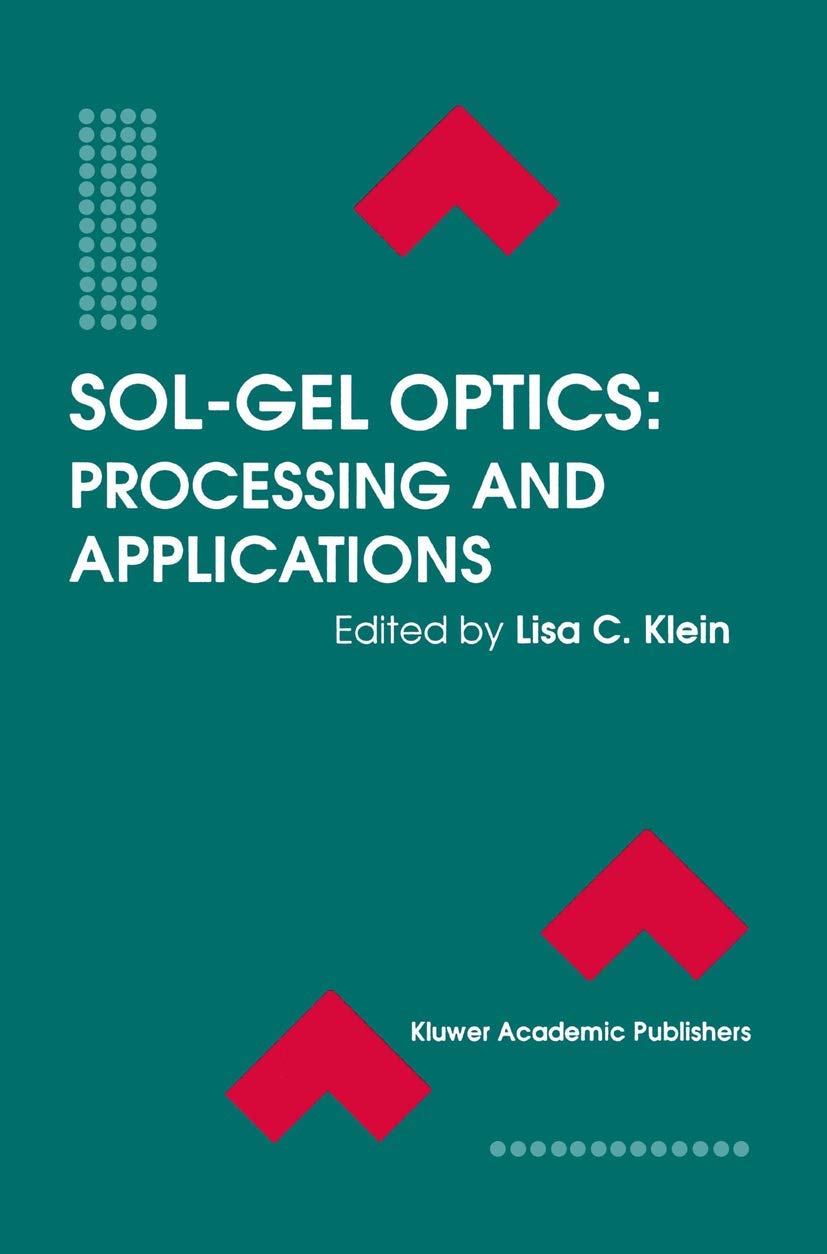 Sol-Gel Optics: Processing and Applications (The Springer International Series in Engineering and Computer Science, 259)