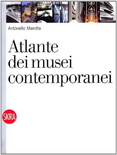 Atlante dei musei contemporanei. Ediz. illustrata Atlante dei musei contemporanei. Ediz. illustrata