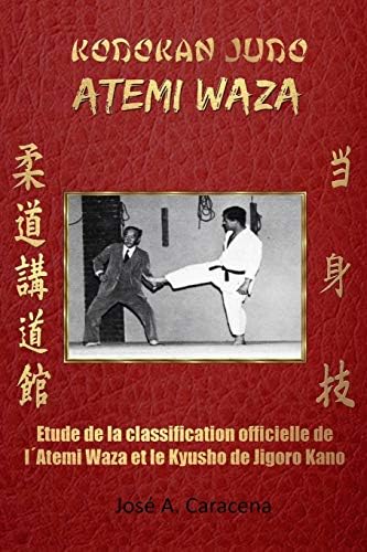 Kodokan Judo Atemi Waza (Français).: Étude de la classification officielle de l´Atemi Wazaet du Kyusho (French Edition)