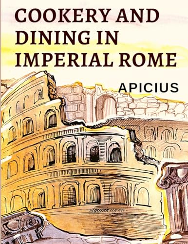 Cookery and Dining in Imperial Rome: The Oldest... 1805470957 Book Cover