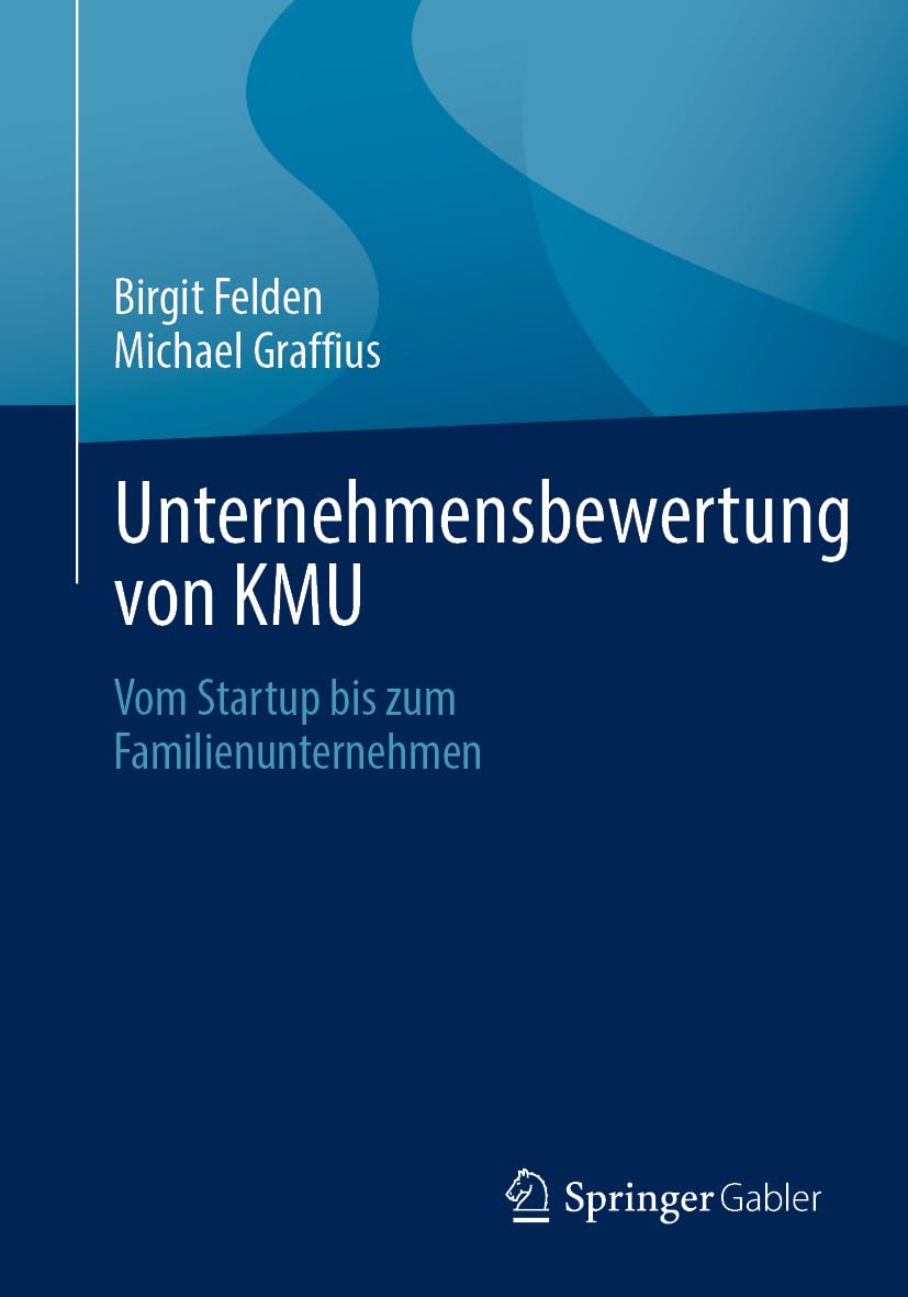 Unternehmensbewertung von KMU: Vom Startup bis zum Familienunternehmen (German Edition)