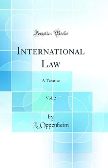 International Law, Vol. 2 A Treatise; War and Neutrality Classic Reprint