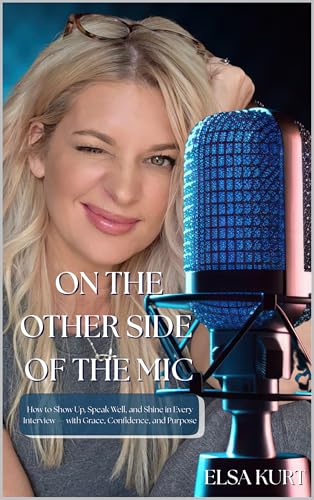 ON THE OTHER SIDE OF THE MIC: How to Show Up, Speak Well, and Shine in Every Interview — with Grace, Confidence, and Purpose