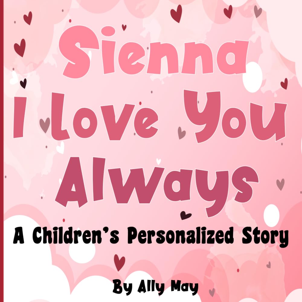 Sienna I Love You Always: A Children's Personalized Story - Adorable animals. Great gift for baby showers, birthdays and holidays.