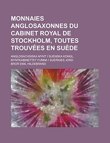 Preisvergleich Produktbild Monnaies Anglosaxonnes Du Cabinet Royal de Stockholm, Toutes Trouvees En Suede; Anglosachsiska Mynt I Suenska Kongl. Myntkabinettet Funna I Sueriges Jord