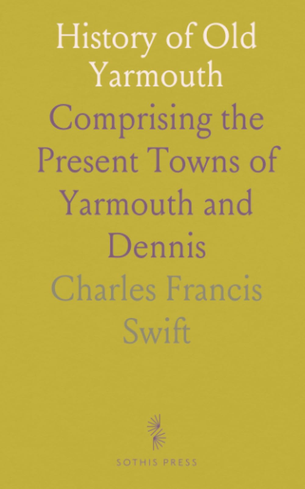History of Old Yarmouth: Comprising the Present Towns of Yarmouth and Dennis