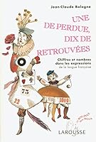 Une de perdue, dix de retrouvées - Chiffres et nombres dans les expressions de la langue française 2035322774 Book Cover