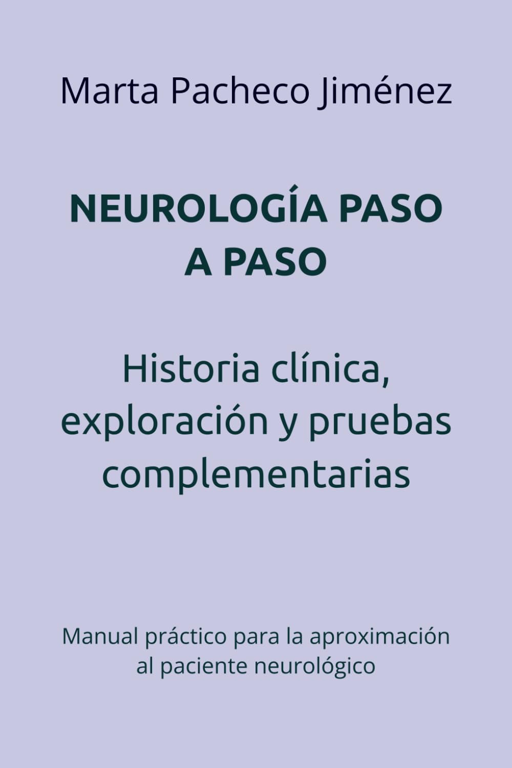 NEUROLOGÍA PASO A PASO: Historia clínica, exploración y pruebas complementarias: Manual práctico para la aproximación al paciente neurológico