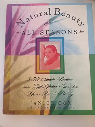 Natural Beauty for All Seasons: More Than 250 Simple Recipes and Gift-Giving Ideas for Year-Round Beauty-Wow! eBook