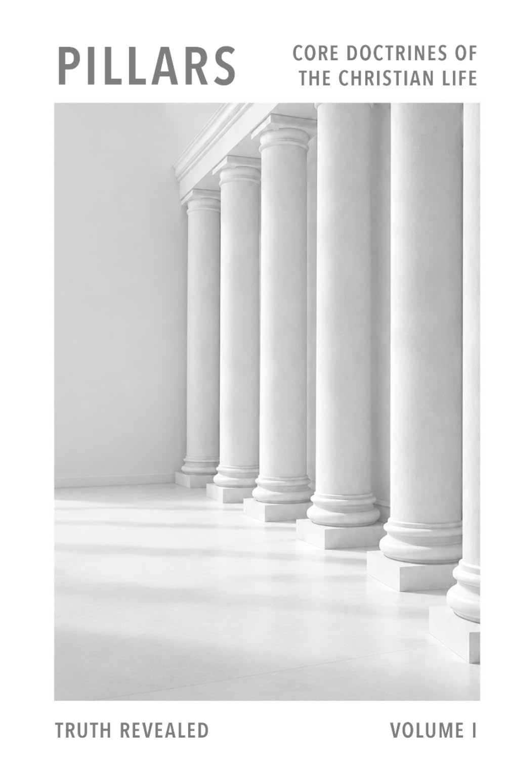 Pillars: Core Doctrines Of The Christian Faith: Volume One - Truth Revealed