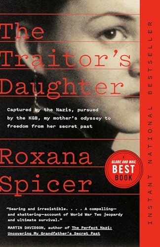 The Traitor's Daughter: Captured by the Nazis, Pursued by the KGB, My Mother's Odyssey to Freedom from Her Secret Past