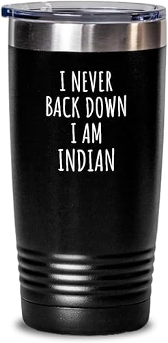 I Never Back Down I'm Indian Tumbler Funny India Gift For Men Women Strong Nation Pride Quote Gag Joke Insulated Cup With Lid Black 20 Oz
