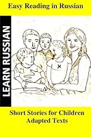 Learn Russian. Easy Reading in Russian. Short stories for children: Adapted texts for easier reading to learn Russian 1478376805 Book Cover